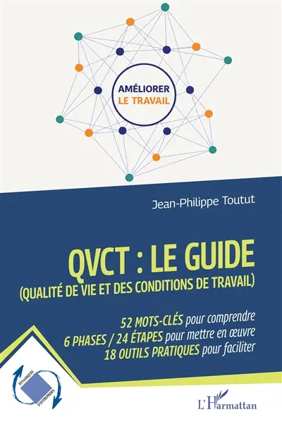 Qualité de vie et des conditions de travail (QVCT) : 52 mots-clés pour comprendre, 6 phases, 24 étapes pour mettre en oeuvre, 18 outils pratiques pour faciliter Qualité de vie et des conditions de travail (QVCT) : 52 mots-clés pour comprendre, 6 phases, 24 étapes pour mettre en oeuvre, 18 outils pratiques pour faciliter