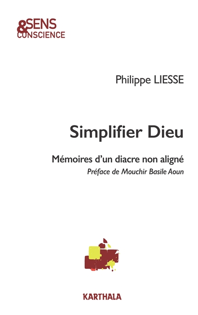 Simplifier Dieu : mémoires d'un diacre non aligné - Philippe Liesse
