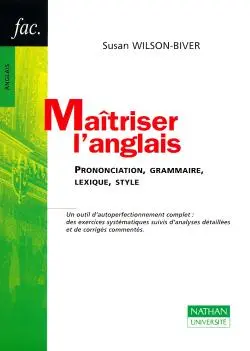 Maîtriser l'anglais : prononciation, grammaire, lexique, style
