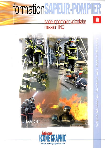 Schéma national de formation des sapeurs-pompiers. Formation sapeur-pompier : sapeur-pompier volontaire, mission INC : équipier