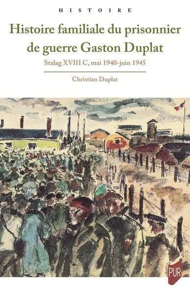 Histoire familiale du prisonnier de guerre Gaston Duplat : Stalag XVIII C, mai 1940-juin 1945