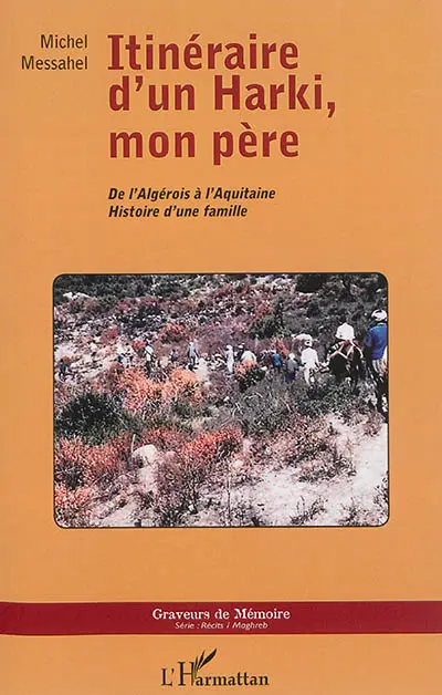 Itinéraires d'un harki, mon père : de l'Algérois à l'Aquitaine : histoire d'une famille