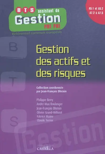 Gestion des actifs et des risques, A5.1 et A5.2, A7.2 à A7.5 : BTS assistant de gestion PME-PMI, DUT tertiaires, licences professionnelles : référentiel commun européen