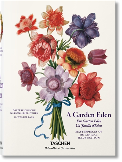 A garden Eden : masterpieces of botanical illustration. Ein Garten Eden : Meisterwerke der botanischen Illustration. Un jardin d'Eden : chefs-d'oeuvre de l'illustration botanique