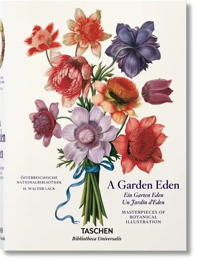 A garden Eden : masterpieces of botanical illustration. Ein Garten Eden : Meisterwerke der botanischen Illustration. Un jardin d'Eden : chefs-d'oeuvre de l'illustration botanique