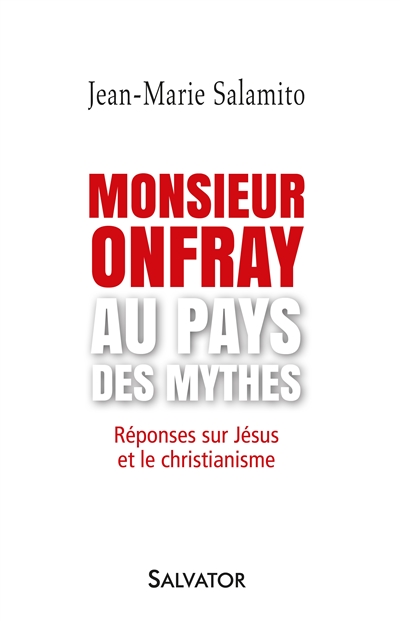 Monsieur Onfray au pays des mythes : réponses sur Jésus et le christianisme