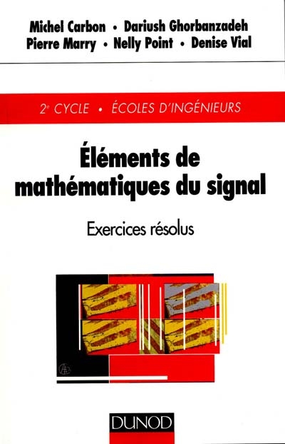 Eléments de mathématiques du signal : exercices résolus : 2e cycle, Ecoles d'ingénieurs