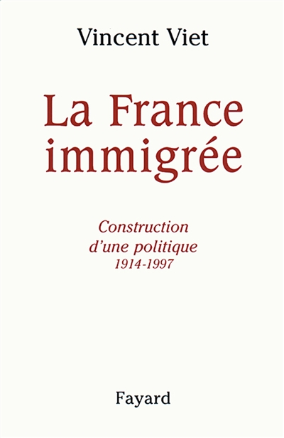La France immigrée : construction d'une politique (1914-1998)
