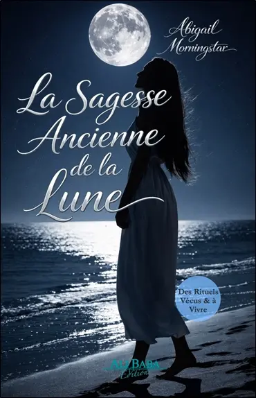 La sagesse ancienne de la Lune : des rituels vécus & à vivre