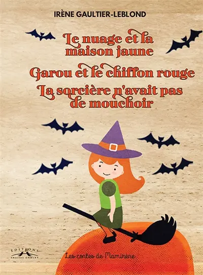 Les contes de Mamirène. Le nuage et la maison jaune. Garou et le chiffon rouge. La sorcière n'avait pas de mouchoir
