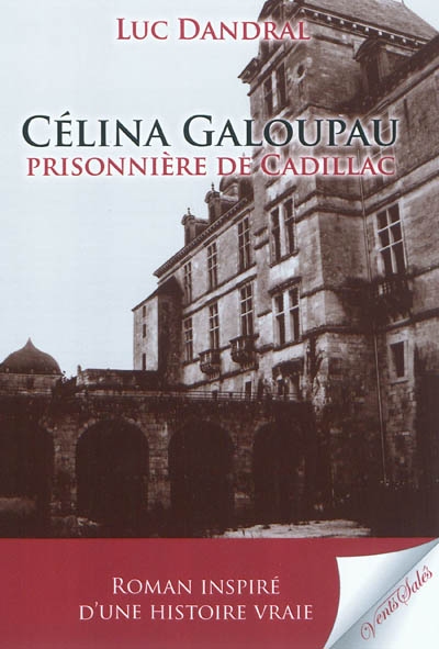 Célina Galoupeau, prisonnière de Cadillac : roman inspiré d'une histoire vraie