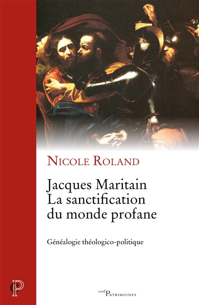 Jacques Maritain : la sanctification du monde profane : généalogie théologico-politique