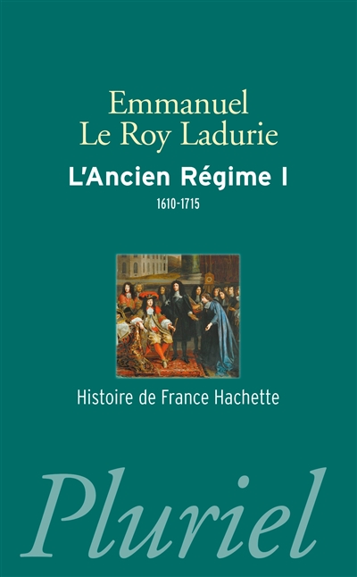 L'Ancien Régime. Vol. 1. L'absolutisme en vraie grandeur : 1610-1715