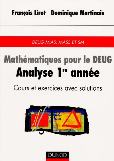 Mathématiques pour le DEUG. Vol. 2. Analyse 1re année : cours et exercices avec solutions : DEUG MIAS, MASS et SM
