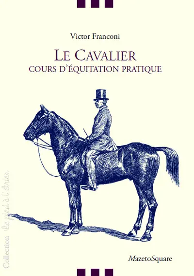 Le cavalier : cours d'équitation pratique