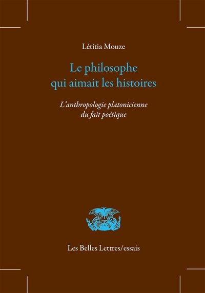 Le philosophe qui aimait les histoires : l'anthropologie platonicienne du fait poétique