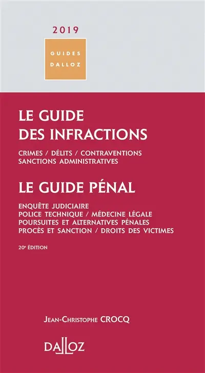 Le guide des infractions 2019 : crimes, délits, contraventions, sanctions administratives. Le guide pénal : enquête judiciaire, police technique, médecine légale, poursuites et alternatives pénales, procès et sanction, droits des victimes