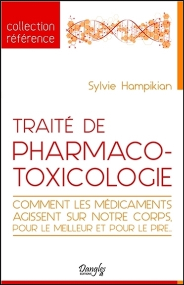 Traité de pharmaco-toxicologie : comment les médicaments agissent sur notre corps pour le meilleur et pour le pire...