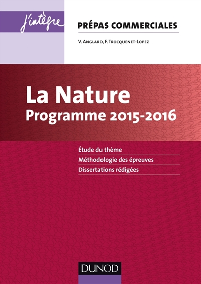 La nature : prépas commerciales, programme 2015-2016 : étude du thème, méthodologie des épreuves, dissertations rédigées