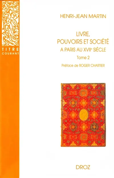 Livre, pouvoirs et société à Paris au XVIIe siècle, 1598-1701. Vol. 2. 1643-1701