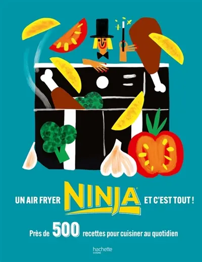 Un airfryer Ninja et c'est tout ! : près de 500 recettes pour cuisiner au quotidien