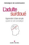 L'adulte surdoué : apprendre à faire simple quand on est compliqué