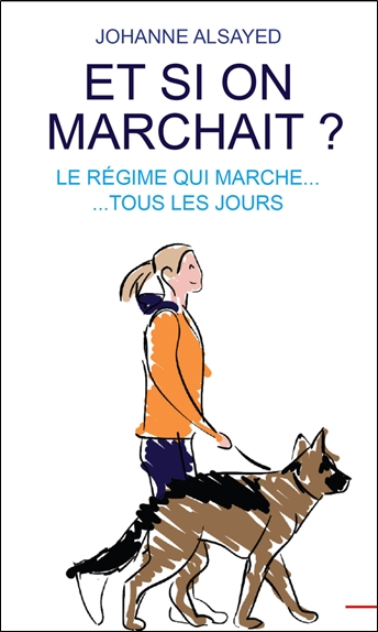 Et si on marchait ? : le régime qui marche... tous les jours