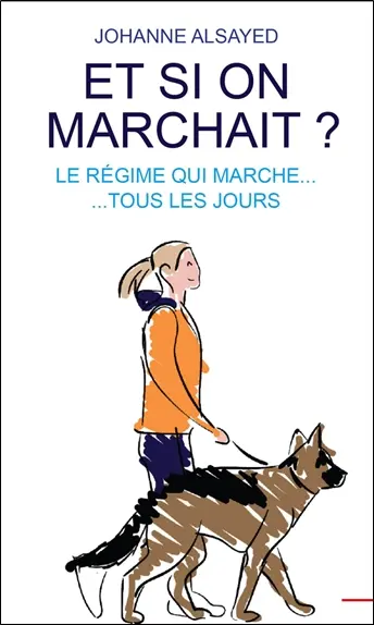 Et si on marchait ? : le régime qui marche... tous les jours
