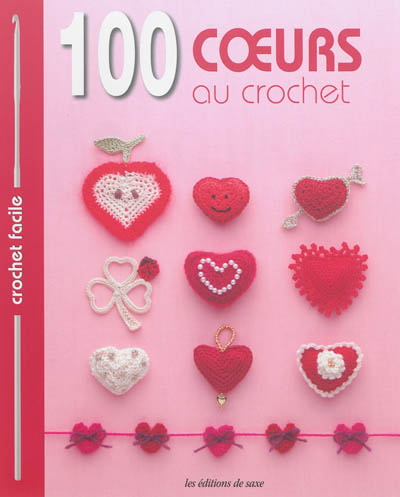 100 coeurs au crochet : bordures & galons, motifs, napperons, fleurs