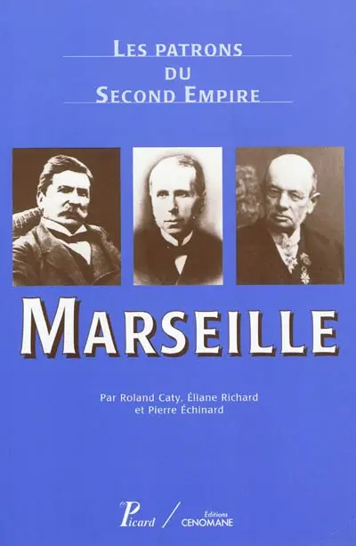 Les patrons du second Empire. Vol. 5. Marseille