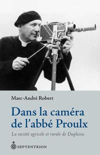Dans la caméra de l'abbé Proulx : la société agricole et rurale de Duplessis