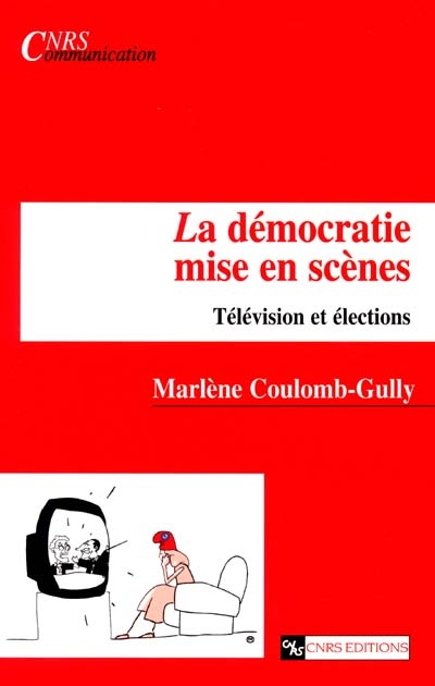 La démocratie mise en scènes : télévision et élections