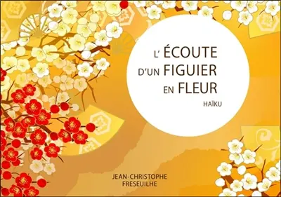 L'écoute d'un figuier en fleur : haïku