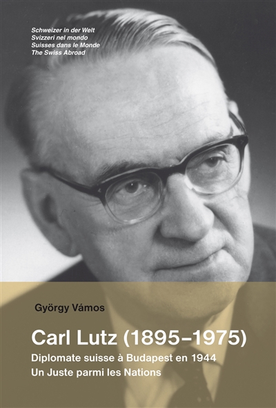 Carl Lutz (1895-1975) : diplomate suisse à Budapest en 1944