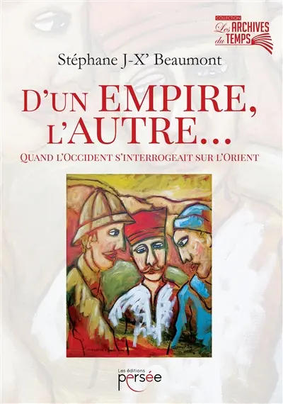D'un empire, l'autre... : quand l'Occident s'interrogeait sur l'Orient : histoire