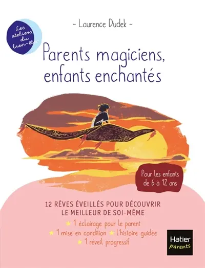 Parents magiciens, enfants enchantés : 12 rêves éveillés pour découvrir le meilleur de soi-même : pour les enfants de 6 à 12 ans