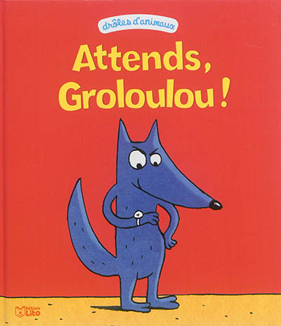 Attends, Groloulou !