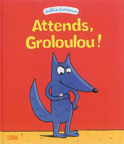 Attends, Groloulou !