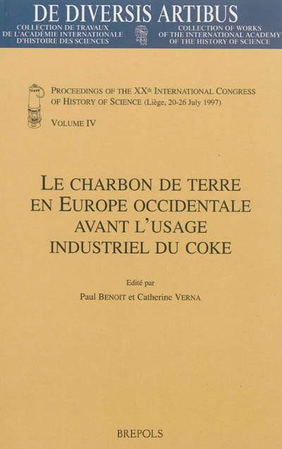 Proceedings of the XXth International congress of history of science, Liège, 20-26 July 1997. Vol. 4. Le charbon de terre en Europe occidentale avant l'usage industriel du coke