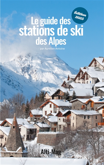 Le guide des stations de ski des Alpes : Edition 2025