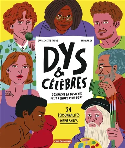 Dys & célèbres : comment la dyslexie peut rendre plus fort : 24 personnalités inspirantes