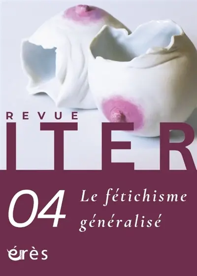 Iter, n° 4. Le fétichisme généralisé