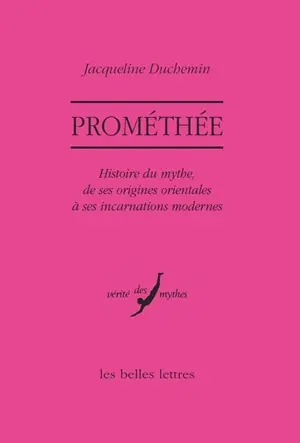 Prométhée : histoire du mythe, de ses origines orientales à ses incarnations modernes