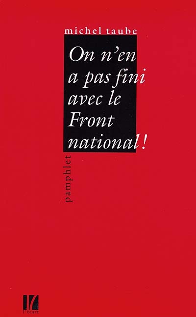On n'en a pas fini avec le Front national ! : pamphlet