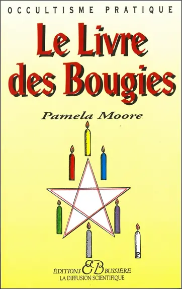 Le livre des bougies : rituels de grâce, des cierges de pouvoir, des chandelles astrales