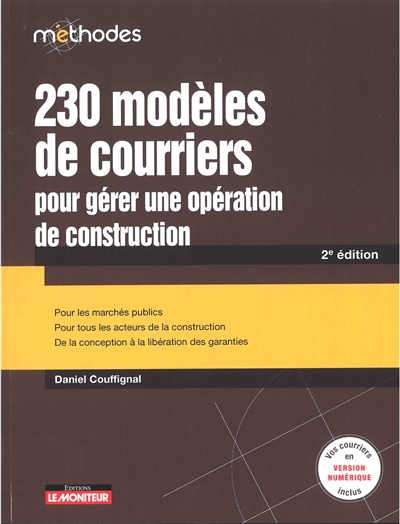 230 modèles de courriers pour gérer une opération de construction : pour les marchés publics, pour tous les acteurs de la construction, de la conception à la libération des garanties