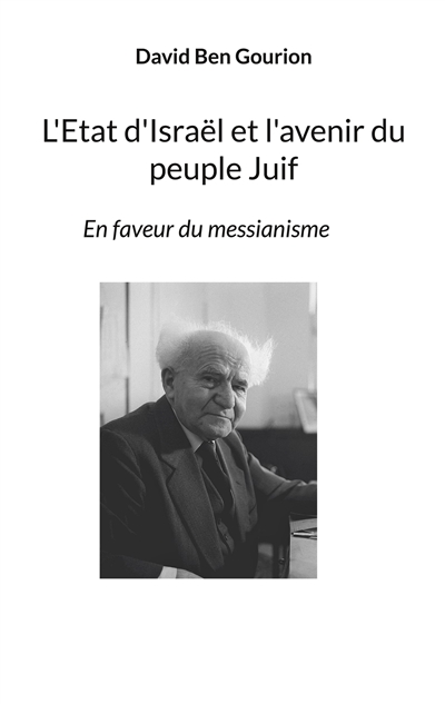 L'Etat d'Israël et l'avenir du peuple Juif : En faveur du messianisme