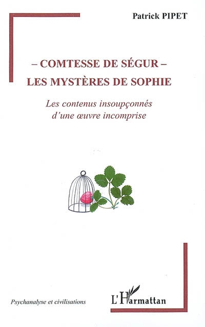 Comtesse de Ségur : les mystères de Sophie : les contenus insoupçonnés d'une oeuvre incomprise