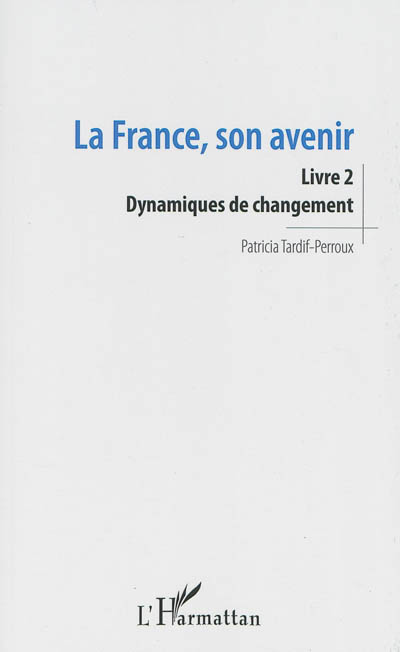 La France, son avenir. Vol. 2. Dynamiques de changement