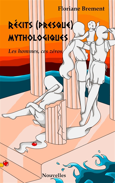 Récits (presque) mythologiques : Les hommes ces zéros